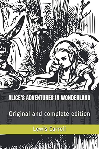 ALICE’S ADVENTURES IN WONDERLAND: Original and complete edition